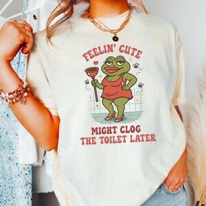 Funny Shirt, Swap Feeling Cute The Toilet Later Tshirt